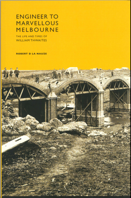 Engineer to Marvellous Melbourne: The Life and Times of William Thwaites. By Robert La Nauze