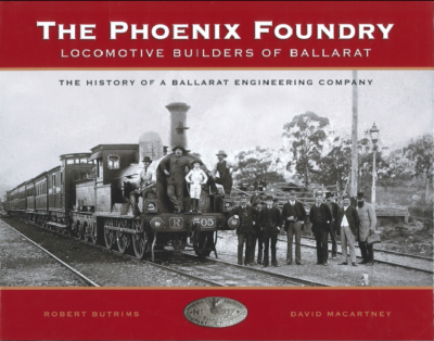 Phoenix Foundry, The: locomotive builders of Ballarat