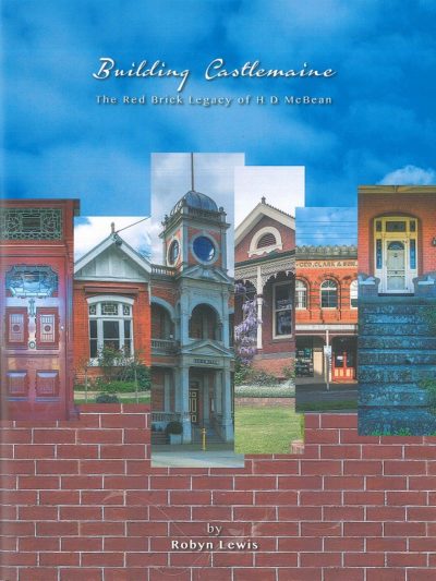 Building Castlemaine: the red brick legacy of H D McBean. By Robyn Lewis