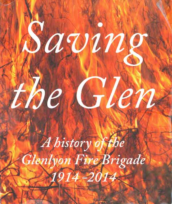 Saving the Glen: a history of the Glenlyon Fire Brigade 1914-2014. By Anne Dobbs & Margaret Lockwood