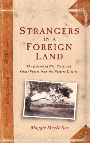 Strangers In A Foreign Land: The Journal Of Niel Black and Other Voices from the Western District by Maggie MacKellar
