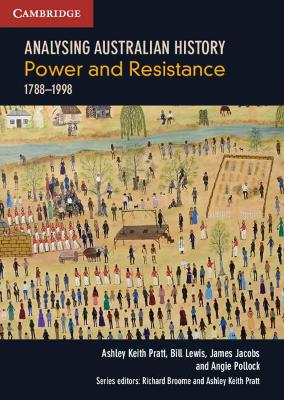 Analysing Australian History: Power and Resistance 1788-1998 by Ashley Keith Pratt, Bill Lewis, James Jacobs and Angie Pollock