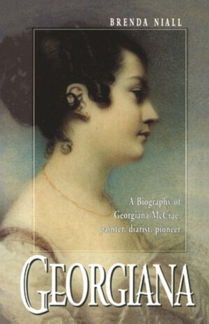 Georgiana: A biography of Georgiana McCrae, painter, diarist, pioneer by Brenda Niall