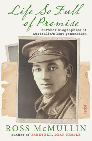 Life So Full of Promise: Further Biographies of Australia's Lost Generations by Ross McMullin