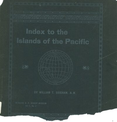 An index to the Islands of the Pacific Ocean: A handbook to the Chart on the walls of the Bernice Pauahi Bishop Museum Of Polynesian Ethnology and natural history by William Brigham (Second hand book)