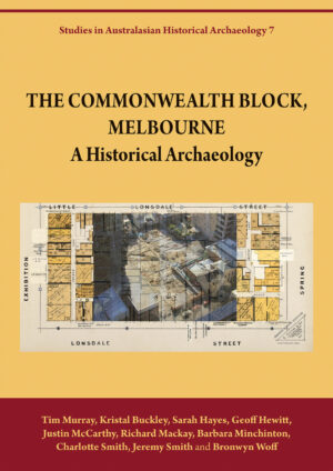 The Commonwealth block, Melbourne: A historical archaeology by Tim Murray, Kristal Buckley et al.