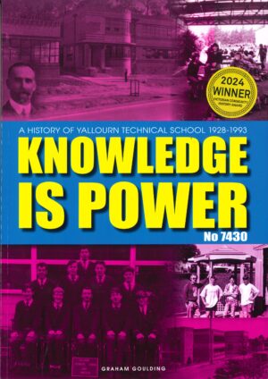 Knowledge is Power: A History of Yallourn Technical School 1928 -1993 by Graham Goulding