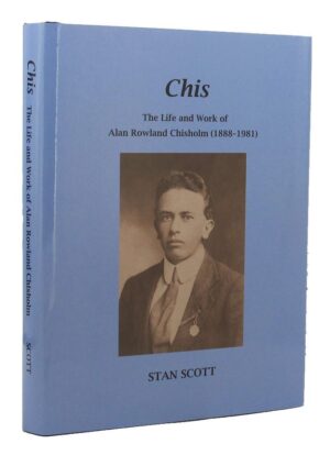 Chis: The Life and Work of Alan Rowland Chisholm 1888-1981 by Stan Scott (Second Hand Book)