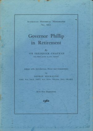 Governor Phillip in retirement by Sir Frederick Chapman edited by George Mackaness (Second Hand Book)