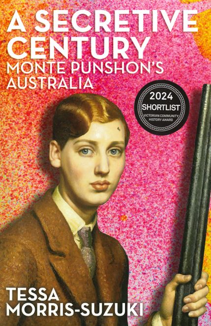 A Secretive Century: Monte Punshon's Australia by Tessa Morris-Suzuki
