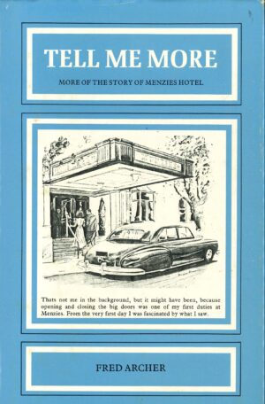 Tell Me More: More Of The Story Of Menzies Hotel by Fred Archer (Second hand Book)