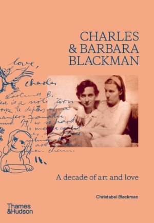 Charles and Barbara Blackman: A Decade of Art and Love by Christabel Blackman