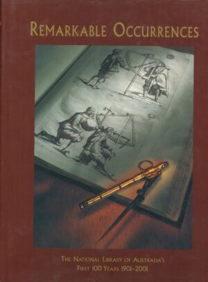 Remarkable Occurrences: The national library of Australia's first 100 years 1901-2001 edited by Peter Cochrane (Second Hand Book)