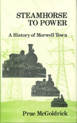 Steamhorse to Power: A history of Morwell Town by Prue McGoldrick (Second Hand Book)