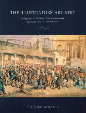 The Illustrator's Artistry: as displayed in The Newsletter of Australasia published 1856-62 in Melbourne by Peter Barwood(Second Hand Book)