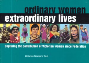 Ordinary women Extraordinary lives: capturing the contribution of Victorian women since federation (Second Hand Book)
