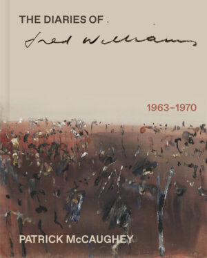 The Diaries of Fred Williams 1963-1970 by Patrick McCaughey