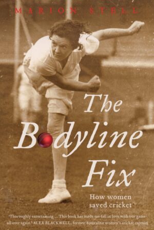 The Bodyline Fix: How women saved cricket by Marion Steel