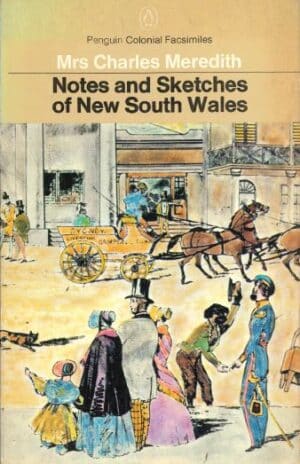 Notes and sketches of New south Wales during a residence in the colony from 1839 to 1844 by Mrs Charles Meredith (Second Hand Book)