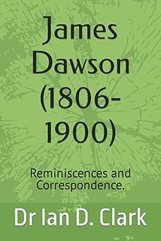 James Dawson (1806-1900) Reminiscences and Correspondence by Dr lan D. Clark(Second Hand Book)