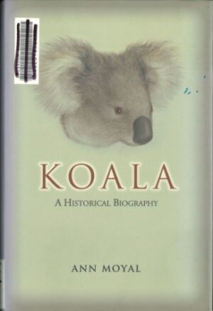 Koala: A Historical Biography by Ann Moyal (Second Hand Book)