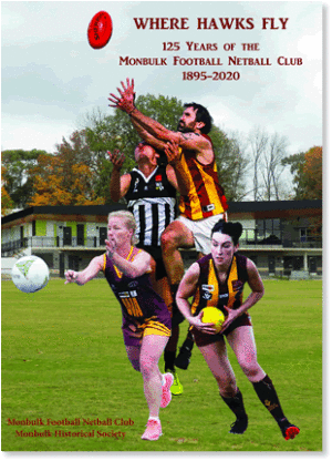 Where Hawks Fly -125 years of Monbulk football netball club 1895-2020 by Armin Richter & Jill A'vard (Second Hand Book)
