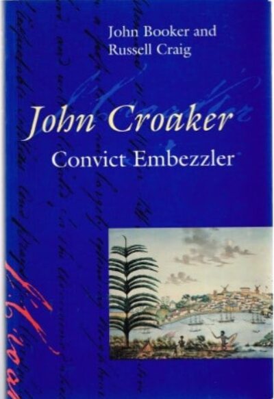 John Croaker: Convict Embezzler by John Booker and Russel Craig (Second Hand Book)