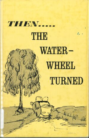 Then... The water wheel turned: A history of Lockington and district 1867-1967 by Fae Stevens and Elizabeth O'Brien (Second Hand Book)