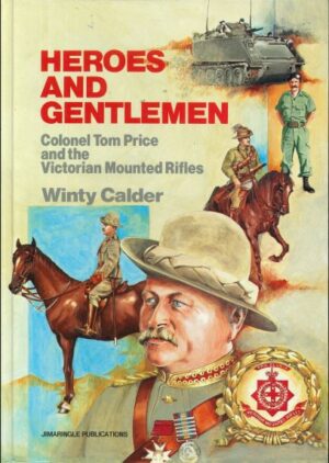 Heroes and Gentlemen: Colonel Tom Price and the Victorian Mounted Rifles by Winty Calder (Second Hand Book)