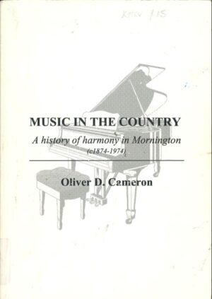 Music In The Country: A history of harmony in Mornington (c1874-1974) by Oliver D Cameron (Second Hand Book)