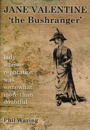 Jane Valentine 'The Bushranger': A lady whose reputation was somewhat more than doubtful by Phil Waring