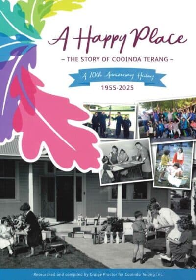 A Happy Place: The Story of Cooinda Terang, A 70th Anniversary History 1955-2025 researched and compiled by Craige Proctor