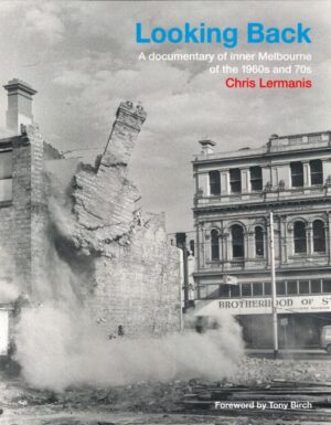 Looking Back: A documentary of inner Melbourne of the 1960s and 70s by Chris Lermanis