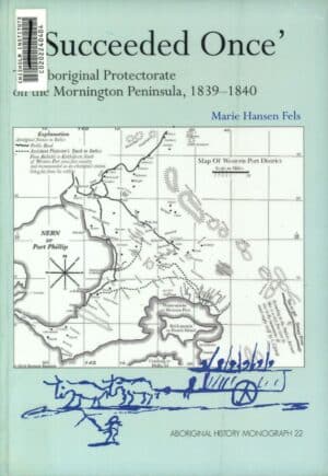 I Succeeded Once: The Aboriginal Protectorate on the Mornington Peninsula, 1839-1840 by Marie Hansen Fels (Secondhand Book)