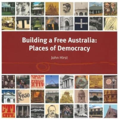 Building a Free Australia: Places of Democracy by John Hirst (Second Hand Book)