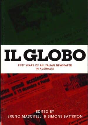 Il Globo: Fifty Years of an Italian Newspaper in Australia edited by Bruno Mascitellli and Simone Battiston
