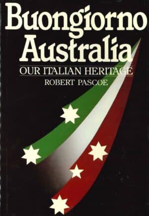 Buongiorno Australia: Our Italian Heritage by Robert Pascoe