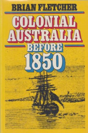 Colonial Australia before 1850 by Brian Fletcher (Second hand book)