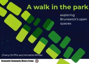 A Walk In The Park: Exploring Brunswick's Open Spaces by Cheryl Griffin and Annette Whiter