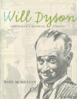 Will Dyson: Australia's Radical Genius by Ross McMullin (Secondhand Book)