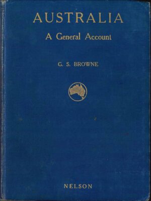 Australia: A general account: History: Resources: Production: Social conditions by G. S. Browne (Second hand book)