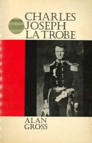 Charles Joseph La Trobe by Alan Gross (Secondhand Book)