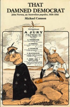 That Damned Democrat: John Norton, an Australian populist, 1858-1916 by Michael Cannon (Secondhand Book)