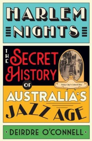 Harlem Nights: The Secret History of Australia's Jazz Age by Deirdre O'Connell