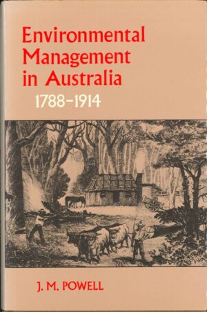 Environmental Management in Australia, 1788-1914 by J.M. Powell (Secondhand Book)