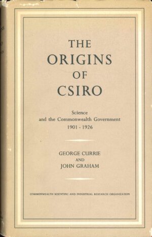 The Origins of CISRO: Science and the Commonwealth Government by George Currie and John Graham (Second Hand Book)