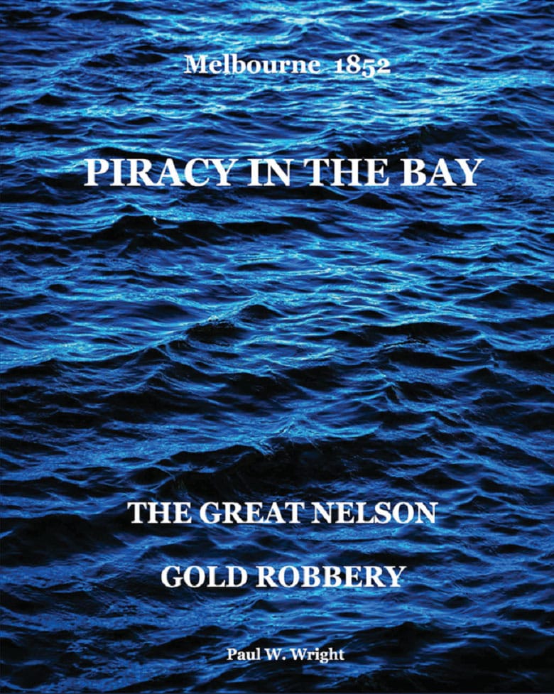Book cover featuring dark blue ocean water with white text overlay. Title reads "PIRACY IN THE BAY" and "THE GREAT NELSON GOLD ROBBERY" with "Melbourne 1852" at top and author "Paul W. Wright" at bottom. The water imagery evokes the maritime setting of this historical Australian crime story.