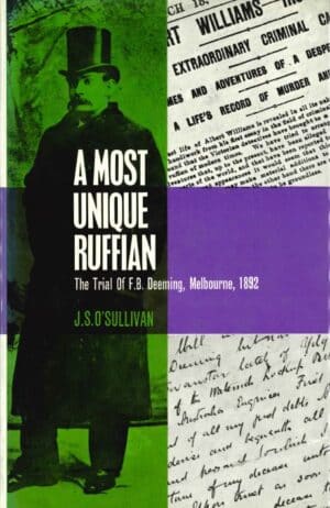 A Most Unique Ruffian: The Trial of F.B. Deeming, Melbourne, 1892 by J.S. O'Sullivan (Secondhand Book)