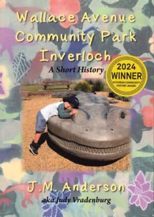Wallace Avenue Community Park Inverloch: A Short History by JM Anderson aka Judy Vradenburg