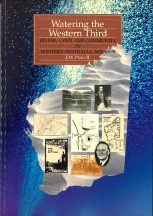Watering the western third: Water, land and community in Western Australia, 1826-1998 by J. M. Powell (Second hand book)